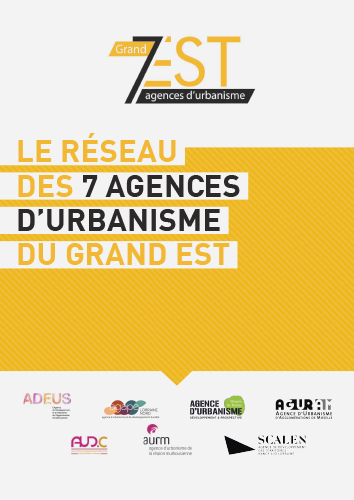 RÉSEAU DES AGENCES D’URBANISME DU GRAND EST : LA PREUVE PAR 7