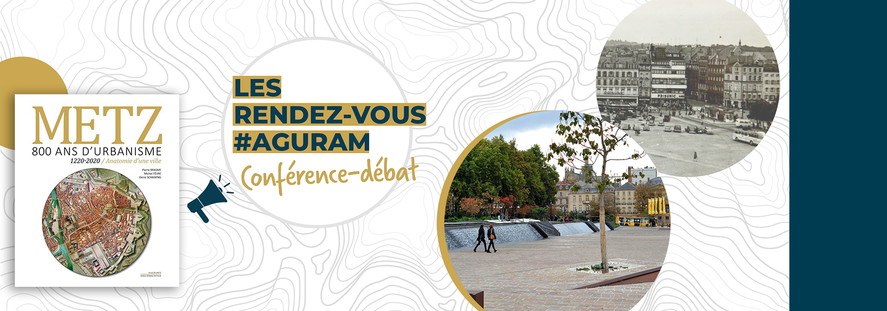 CONFÉRENCE AGURAM / Anatomie d&rsquo;une ville – histoire urbaine de Metz, au passé & au présent