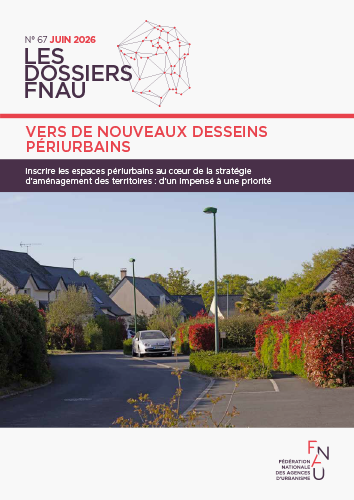 DOSSIERS FNAU / Inscrire les espaces périurbains au cœur de la stratégie d’aménagement des territoires : d’un impensé à une priorité